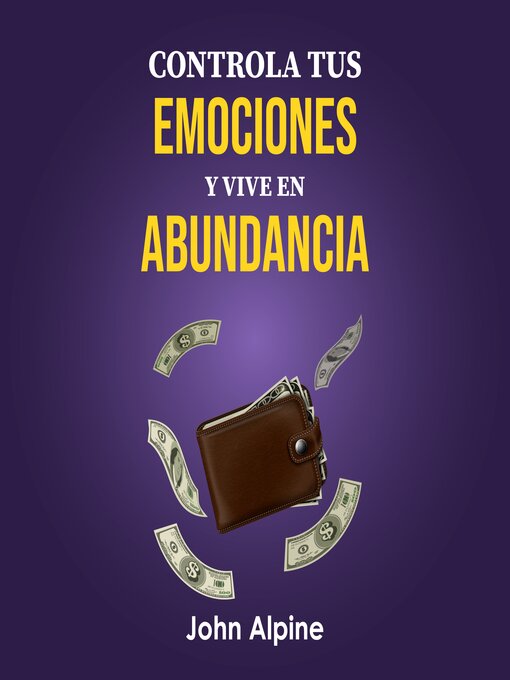 Title details for Controla tus emociones y vive en abundancia by John Alpine - Available